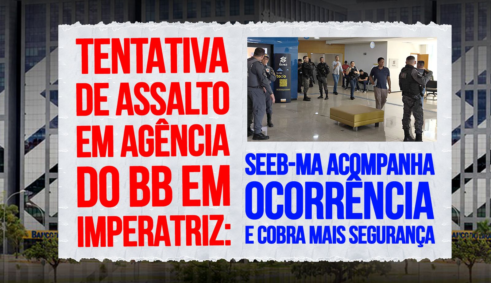 Assalto: SEEB-MA acompanha bancários e cobra segurança Assalto: SEEB-MA acompanha bancários e cobra segurança